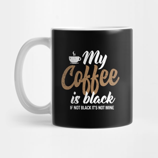 My Coffee is Black by Coffee Addict